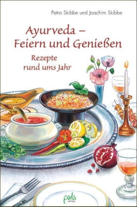 Ayurveda - Feiern und Genießen, / P. & J. Skibbe