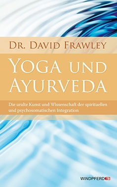 Yoga und Ayurveda von Dr. David Frawley